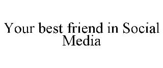 YOUR BEST FRIEND IN SOCIAL MEDIA