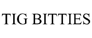 TIG BITTIES