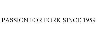 PASSION FOR PORK SINCE 1959