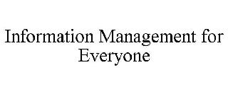 INFORMATION MANAGEMENT FOR EVERYONE