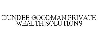 DUNDEE GOODMAN PRIVATE WEALTH SOLUTIONS
