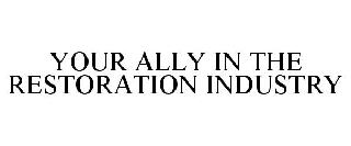 YOUR ALLY IN THE RESTORATION INDUSTRY
