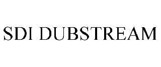 SDI DUBSTREAM