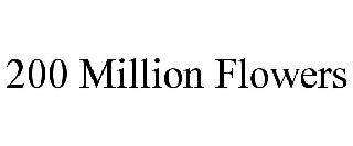 200 MILLION FLOWERS