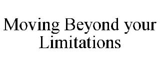 MOVING BEYOND YOUR LIMITATIONS