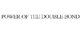 POWER OF THE DOUBLE BOND
