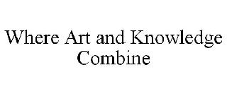 WHERE ART AND KNOWLEDGE COMBINE