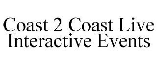 COAST 2 COAST LIVE INTERACTIVE EVENTS