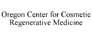 OREGON CENTER FOR COSMETIC REGENERATIVE MEDICINE