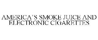 AMERICA'S SMOKE JUICE AND ELECTRONIC CIGARETTES