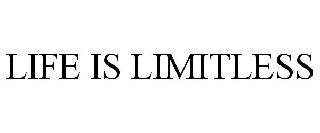 LIFE IS LIMITLESS