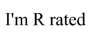 I'M R RATED