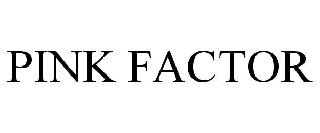 PINK FACTOR