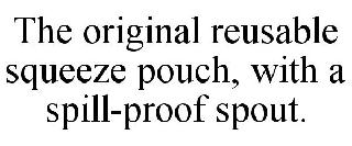 THE ORIGINAL REUSABLE SQUEEZE POUCH, WITH A SPILL-PROOF SPOUT.