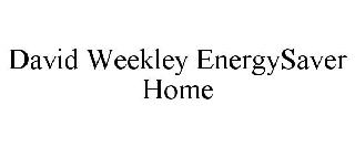 DAVID WEEKLEY ENERGYSAVER HOME