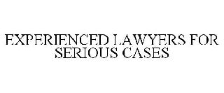 EXPERIENCED LAWYERS FOR SERIOUS CASES