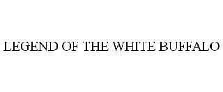 LEGEND OF THE WHITE BUFFALO