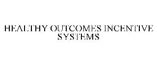 HEALTHY OUTCOMES INCENTIVE SYSTEMS