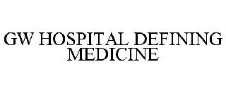 GW HOSPITAL DEFINING MEDICINE