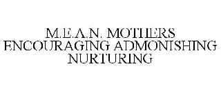 M.E.A.N. MOTHERS ENCOURAGING ADMONISHING NURTURING