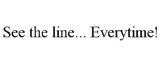 SEE THE LINE... EVERYTIME!