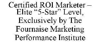 CERTIFIED ROI MARKETER - ELITE "5-STAR" LEVEL, EXCLUSIVELY BY THE
FOURNAISE MARKETING PERFORMANCE INSTITUTE