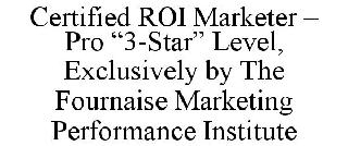 CERTIFIED ROI MARKETER - PRO "3-STAR" LEVEL, EXCLUSIVELY BY THE
FOURNAISE MARKETING PERFORMANCE INSTITUTE
