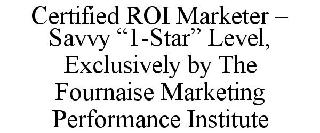 CERTIFIED ROI MARKETER - SAVVY "1-STAR" LEVEL, EXCLUSIVELY BY THE
FOURNAISE MARKETING PERFORMANCE INSTITUTE