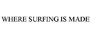 WHERE SURFING IS MADE