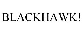 BLACKHAWK!