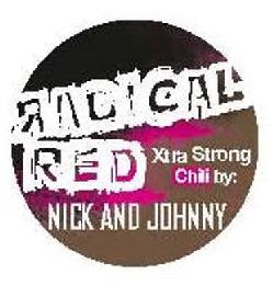 RADICAL RED XTRA STRONG CHILI BY: NICK AND JOHNNY