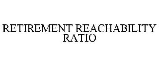 RETIREMENT REACHABILITY RATIO