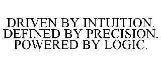 DRIVEN BY INTUITION. DEFINED BY PRECISION. POWERED BY LOGIC.