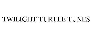 TWILIGHT TURTLE TUNES