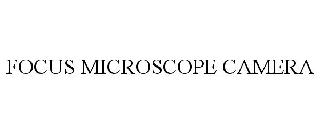 FOCUS MICROSCOPE CAMERA