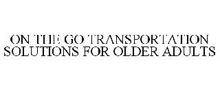 ON THE GO TRANSPORTATION SOLUTIONS FOR OLDER ADULTS
