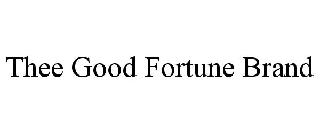 THEE GOOD FORTUNE BRAND