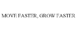 MOVE FASTER. GROW FASTER.