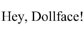 HEY, DOLLFACE!