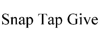 SNAP TAP GIVE