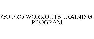 GO PRO WORKOUTS TRAINING PROGRAM