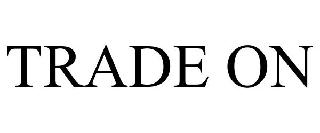 TRADE ON