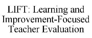 LIFT: LEARNING AND IMPROVEMENT-FOCUSED TEACHER EVALUATION