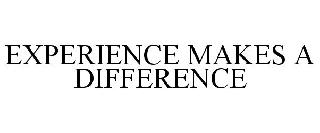 EXPERIENCE MAKES A DIFFERENCE