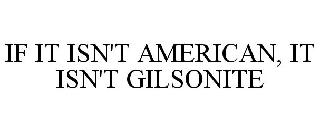 IF IT ISN'T AMERICAN, IT ISN'T GILSONITE