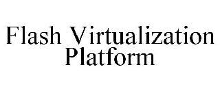 FLASH VIRTUALIZATION PLATFORM