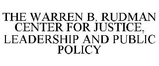 THE WARREN B. RUDMAN CENTER FOR JUSTICE, LEADERSHIP & PUBLIC POLICY