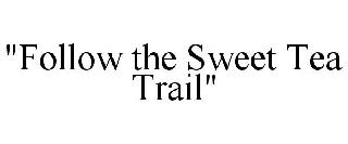"FOLLOW THE SWEET TEA TRAIL"