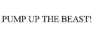 PUMP UP THE BEAST!