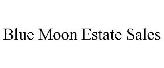 BLUE MOON ESTATE SALES